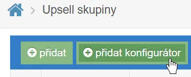 Tlačítko Přidat konfigurátor v Upsell skupinách